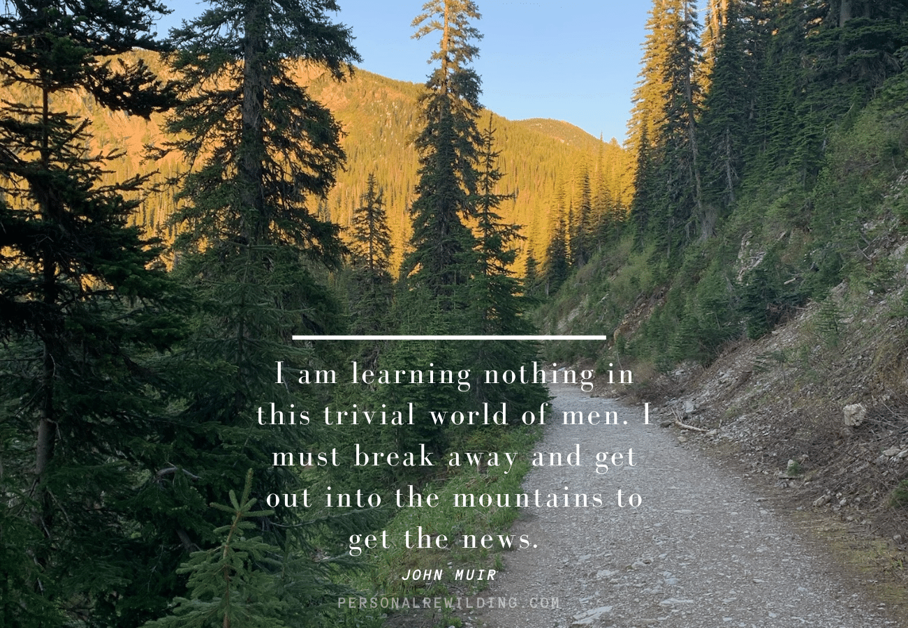 John Muir quote - "must get out into the mountains to get the news..."